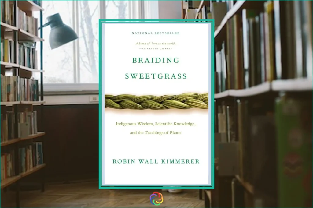 Braiding Sweetgrass: Indigenous Wisdom, Scientific Knowledge and the Teachings of Plants book summary