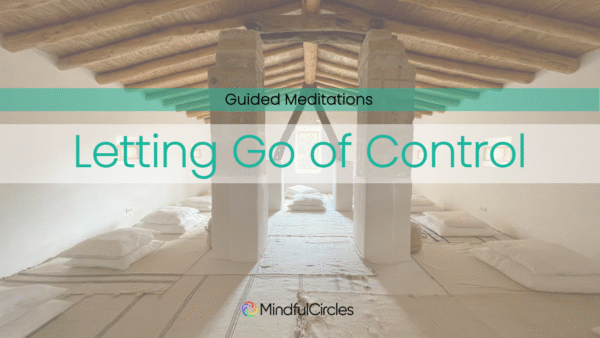 20min Guided Meditation – Letting Go of Control – MindfulCircles