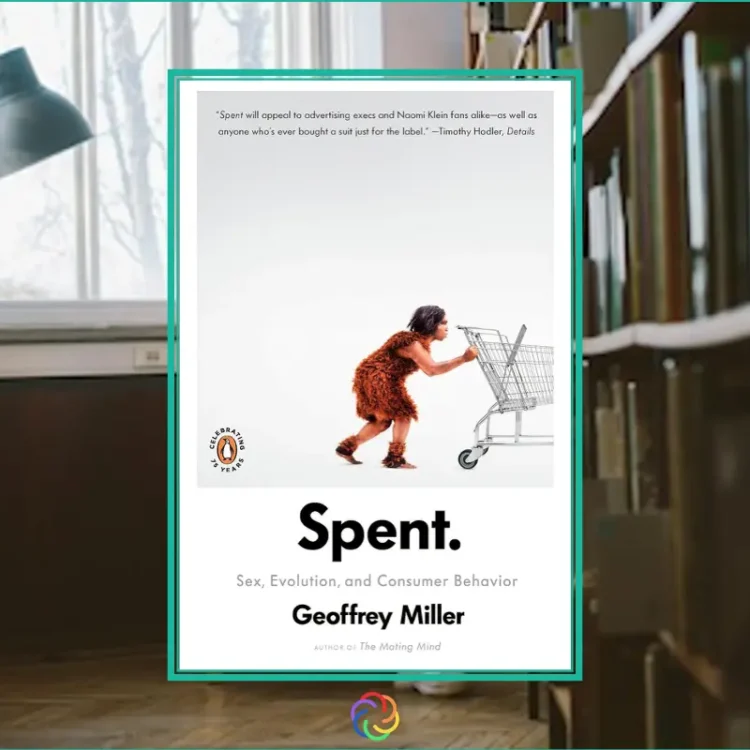 Spent- Sex, Evolution, and Consumer Behavior by Geoffrey Miller