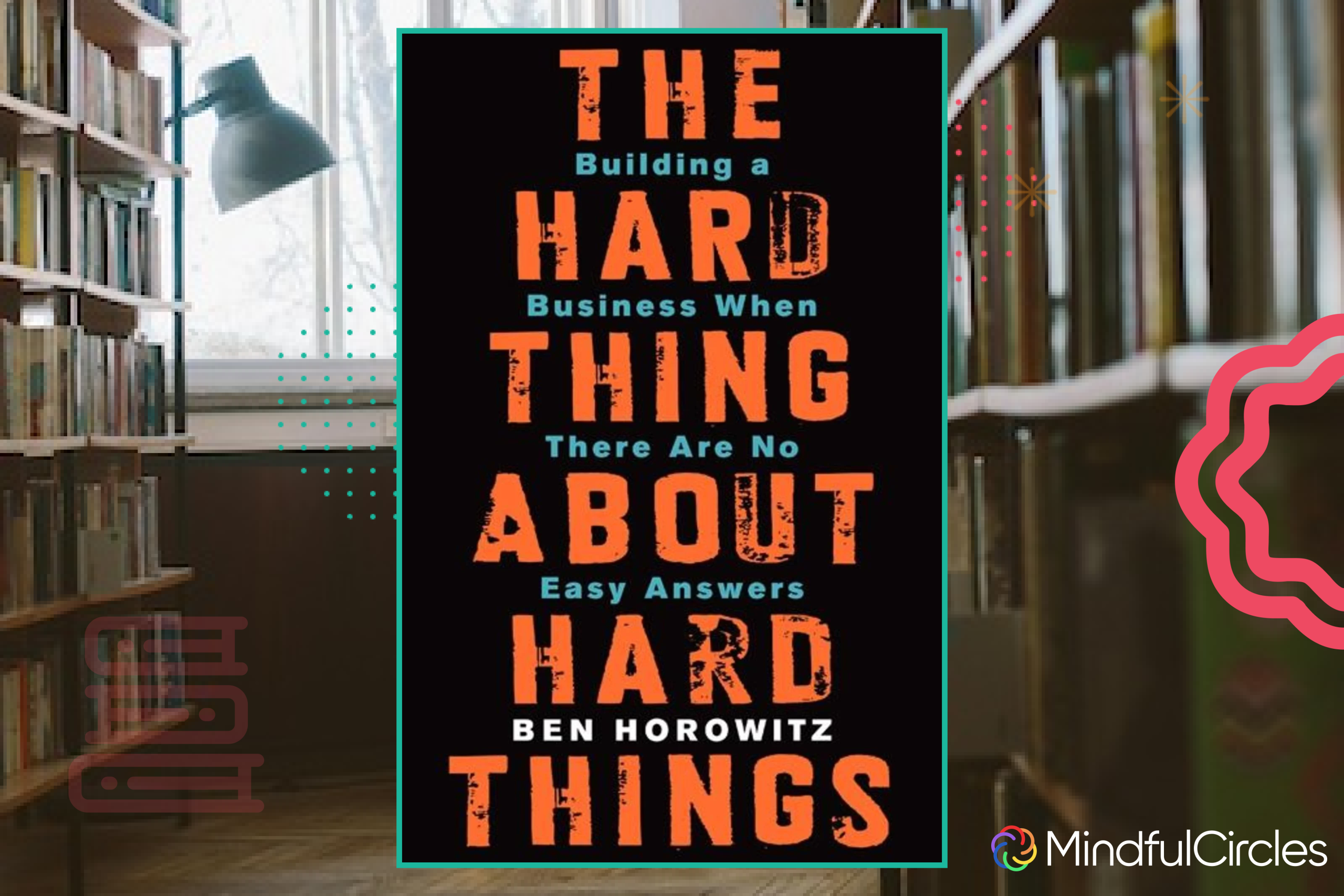Startups Mindful Circle- Book of the Week: The Hard Thing About Hard Things